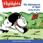 The adventures of spot: wacky weather : Wacky Weather cover image