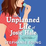 Unplanned life of Josie Hale cover image