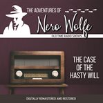 The adventures of nero wolfe: the case of the hasty will cover image