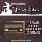 The adventures of Sherlock Holmes : the adventure of the sinister crate of cabbages cover image