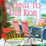 A Dish to Die For : Key West Food Critic Mystery Series, Book 12 cover image
