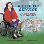 A life of service : the story of Senator Tammy Duckworth cover image