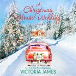 A Christmas house wedding : a novel cover image