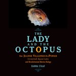 The Lady and the Octopus : How Jeanne Villepreux-Power Invented Aquariums and Revolutionized Marine Biology cover image