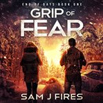 Grip of Fear : End of Days Series, Book 1 cover image