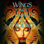 Wings Once Cursed &amp; Bound