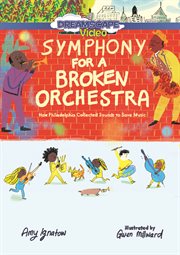 Symphony for a broken orchestra : how Philadelphia collected sounds to save music cover image