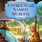 A Streetcar Named Murder : New Orleans Mystery Series, Book 1 cover image