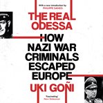 The real odessa : how nazi war criminals escaped europe cover image
