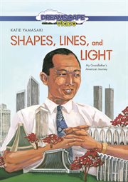 Shapes, lines, and light : my grandfather's American journey cover image