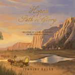 Hope's Path to Glory : The Story of a Family's Journey on the Overland Trail cover image