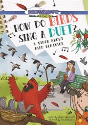 How do birds sing a duet? : A Book About Bird Behavior cover image
