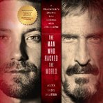 The man who hacked the world : a ghostwriter's descent into madness with John McAfee cover image