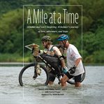 A mile at a time : a father and son's inspiring Alzheimer's journey of love, adventure, and hope cover image