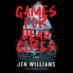 Games for dead girls : a novel cover image