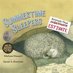 Summertime Sleepers : Animals That Estivate cover image