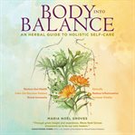 Body into balance : an herbal guide to holistic self-care cover image