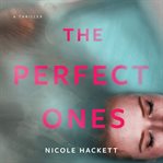 The perfect ones : a thriller cover image