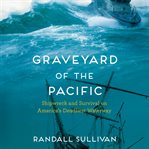 Graveyard of the Pacific : Shipwreck and Survival on America's Deadliest Waterway cover image