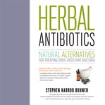 Herbal Antibiotics : Natural Alternatives for Treating Drug-resistant Bacteria cover image
