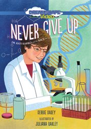 Never Give Up : Dr. Kati Karikó and the Race for the Future of Vaccines cover image