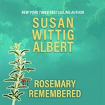 Rosemary Remembered : China Bayles Mystery cover image