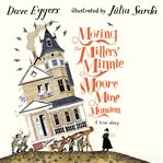 Moving the Millers' Minnie Moore Mine Mansion : A True Story cover image