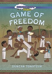 Game of Freedom : Mestre Bimba and the Art of Capoeira cover image