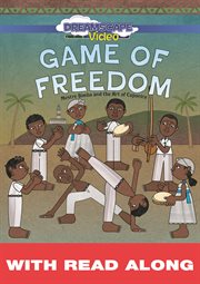 Game of Freedom (Read Along) : Mestre Bimba and the Art of Capoeira cover image