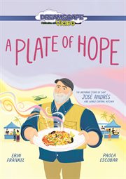 A Plate of Hope : The Inspiring Story of Chef José Andrés and World Central Kitchen cover image