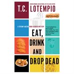 Eat, Drink and Drop Dead : Tiffany Austin Food Blogger Mysteries cover image