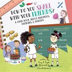 How Do You Share With Your Friends? : An Audiobook About Fractions, Decimals, and Percentages. How Do? cover image