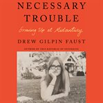 Necessary Trouble : Growing Up at Midcentury cover image