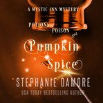 Potions, Poison, and Pumpkin Spice : Mystic Inn Mystery cover image