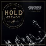 The Gospel of the Hold Steady : How a Resurrection Really Feels cover image