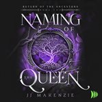 Naming of the Queen : Return of the Ancestors cover image