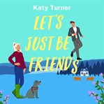 Let's Just Be Friends cover image