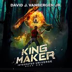 King Maker : Integrated Universe cover image