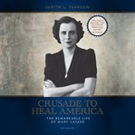 Crusade to Heal America : The Remarkable Life of Mary Lasker cover image