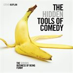 The Hidden Tools of Comedy : The Serious Business of Being Funny cover image