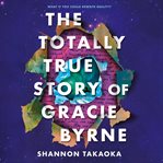 The Totally True Story of Gracie Byrne cover image
