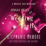 Jingle Bells and Wedding Spells : Mystic Inn Mystery cover image