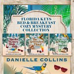 Florida Keys Bed & Breakfast Cozy Mystery Collection : Books #1-3. Florida Keys Bed & Breakfast Cozy Mystery Collections cover image