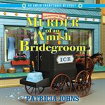 Murder of an Amish Bridegroom : Amish Seamstress Mystery cover image