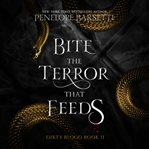 Bite the Terror That Feeds : Dirty Blood cover image