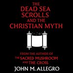 The Dead Sea Scrolls and the Christian Myth cover image