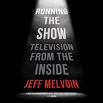 Running the Show : Television from the Inside cover image