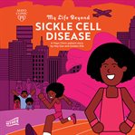 My Life Beyond Sickle Cell Disease : A Mayo Clinic Patient Story. My Life Beyond cover image