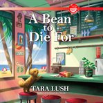 A bean to die for. Coffee shop mystery cover image