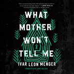What Mother Won't Tell Me cover image